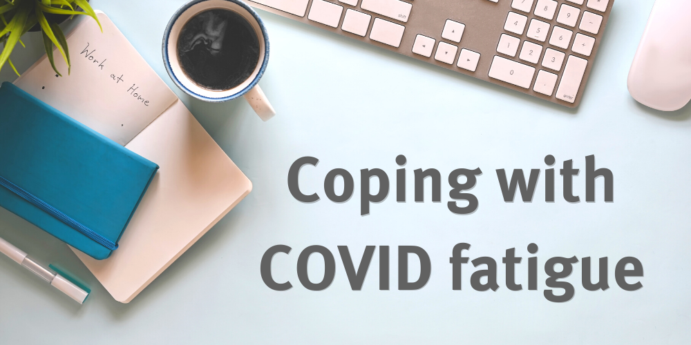 Coping with COVID fatigue